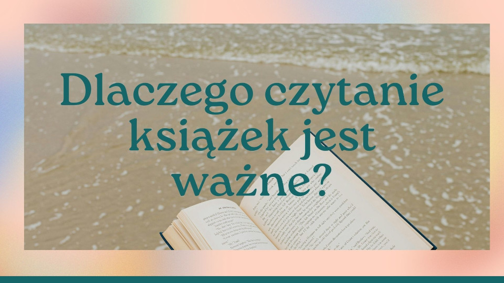 Dlaczego czytanie książek jest ważne?